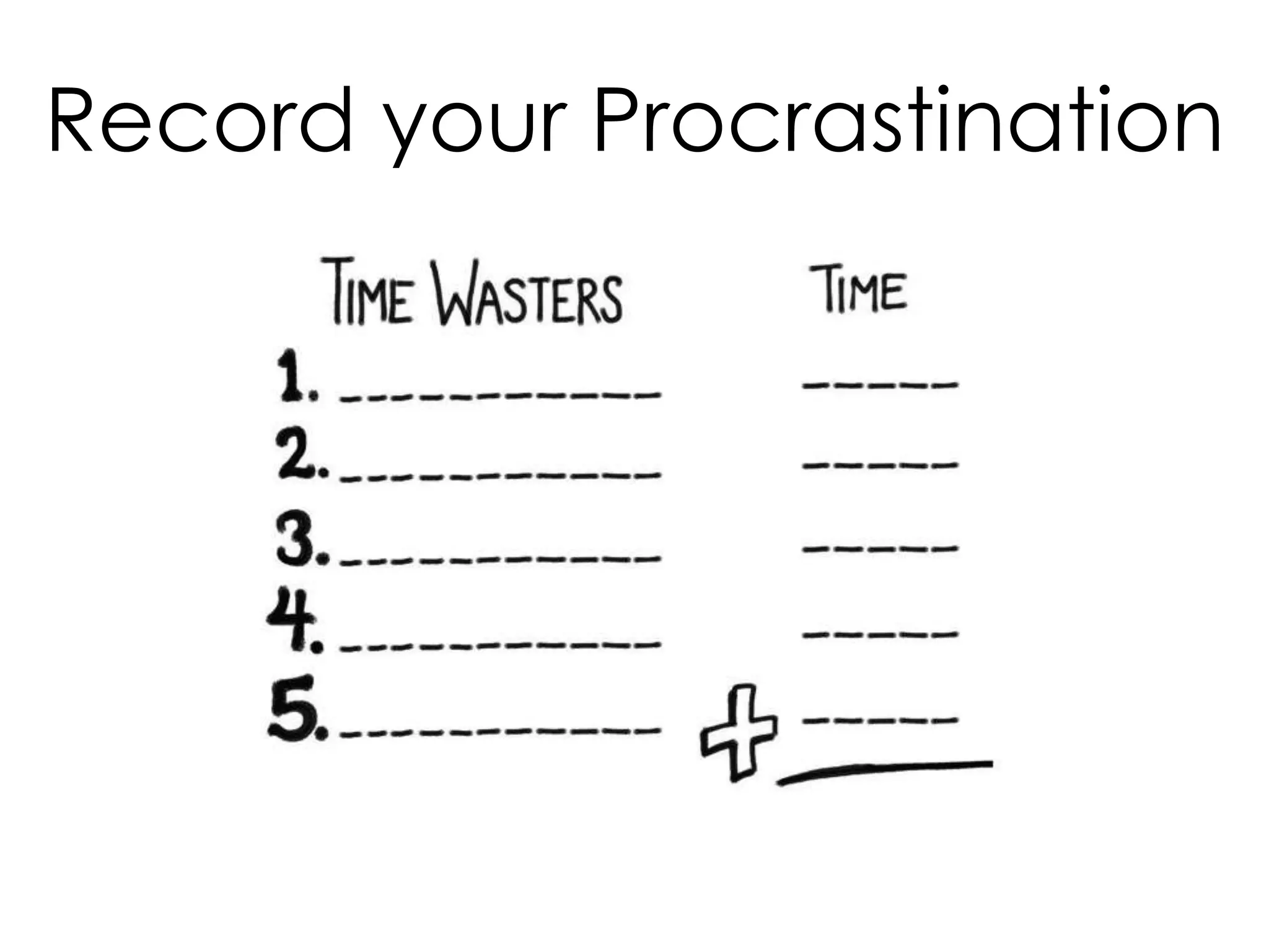 Record your Procrastination

 