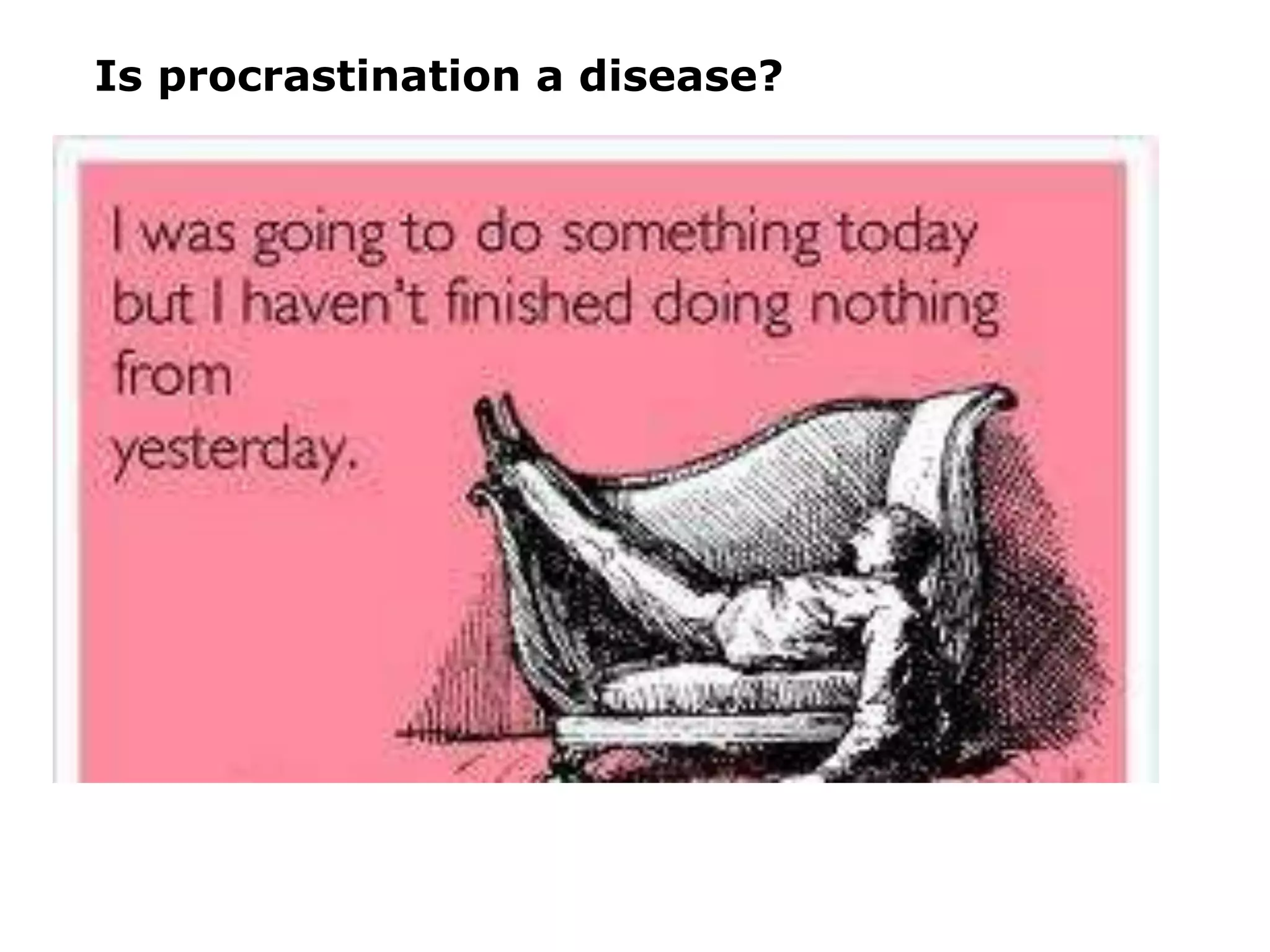 Is procrastination a disease?
 