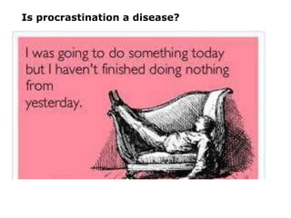 Is procrastination a disease?
 