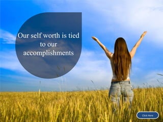 Our self worth is tied
to our
accomplishments