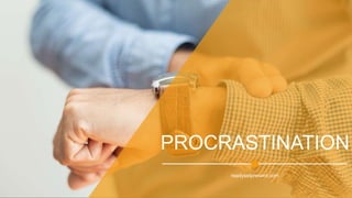 PROCRASTINATION
readysetpresent.com
 