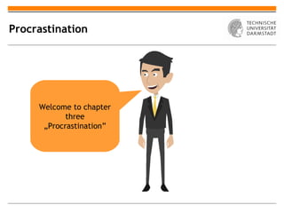 Procrastination




     Welcome to chapter
            three
      „Procrastination”
 