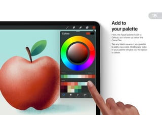 15.
Add to
your palette
Here, the Apple palette is set to
Default, so it shows up below the
Color Disc.
Tap any blank squa...