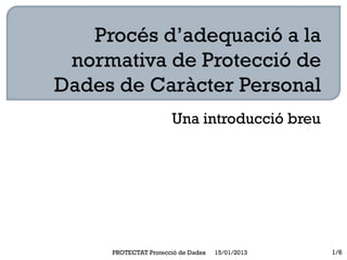 PROTECTAT Protecció de Dades   15/04/2013   1/7
 