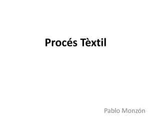 Procés Tèxtil
Pablo Monzón
 