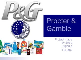 Procter & Gamble   Project made by Sirbu Eugenia FB-29G 