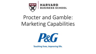 Procter and Gamble:
Marketing Capabilities
 