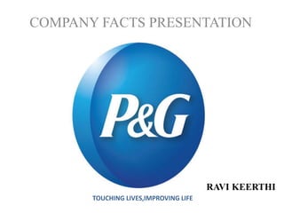 COMPANY FACTS PRESENTATION
RAVI KEERTHI
TOUCHING LIVES,IMPROVING LIFE
 