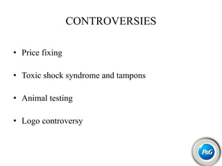 CONTROVERSIES
• Price fixing
• Toxic shock syndrome and tampons
• Animal testing
• Logo controversy
 