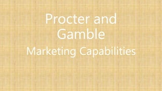Procter and
Gamble
Marketing Capabilities
 