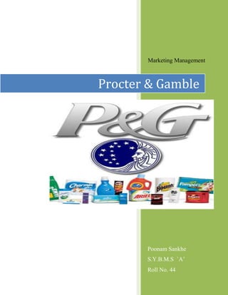Marketing Management
Poonam Sankhe
S.Y.B.M.S `A’
Roll No. 44
Procter & Gamble
 