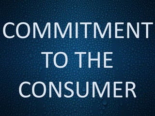 COMMITMENT
TO THE
CONSUMER
 