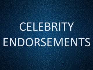 CELEBRITY
ENDORSEMENTS
 