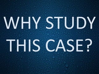WHY STUDY
THIS CASE?
 