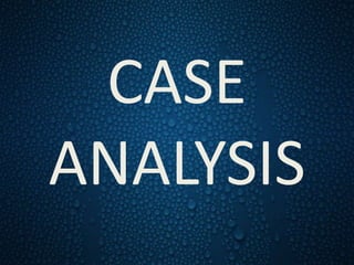 CASE
ANALYSIS
 