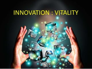 INNOVATION : VITALITY
 