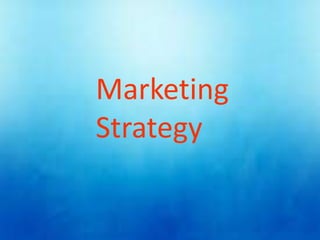 Marketing
Strategy
 