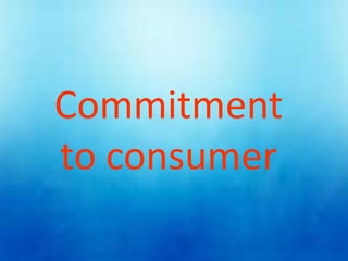 Commitment
to consumer
 