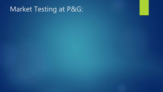 Market Testing at P&G:
 