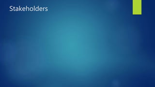 Stakeholders
 