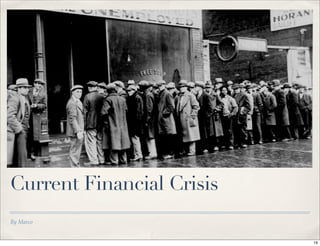 By Marco
Current Financial Crisis
19
 