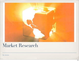 By Antoine
Market Research
24
 