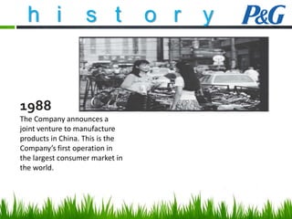 h i

s t

1988
The Company announces a
joint venture to manufacture
products in China. This is the
Company’s first operation in
the largest consumer market in
the world.

o r

y

 