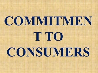 COMMITMEN
T TO
CONSUMERS
 