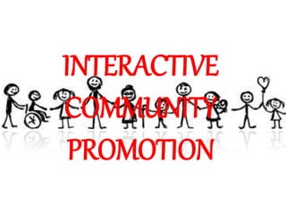 INTERACTIVE
COMMUNITY
PROMOTION
 