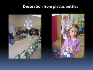 Decoration from plastic bottles 
 