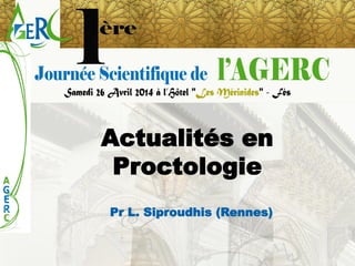 Actualités en Proctologie 
Pr L. Siproudhis (Rennes)  