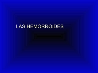 LAS HEMORROIDES
 