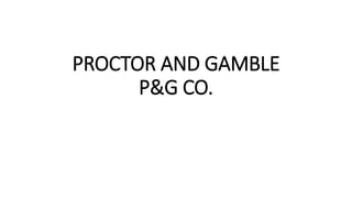 PROCTOR AND GAMBLE
P&G CO.
 