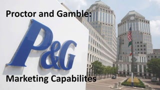 Proctor and Gamble:
Marketing Capabilites
 