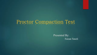 Proctor Compaction Test
Presented By:
Faizan Tanoli
 