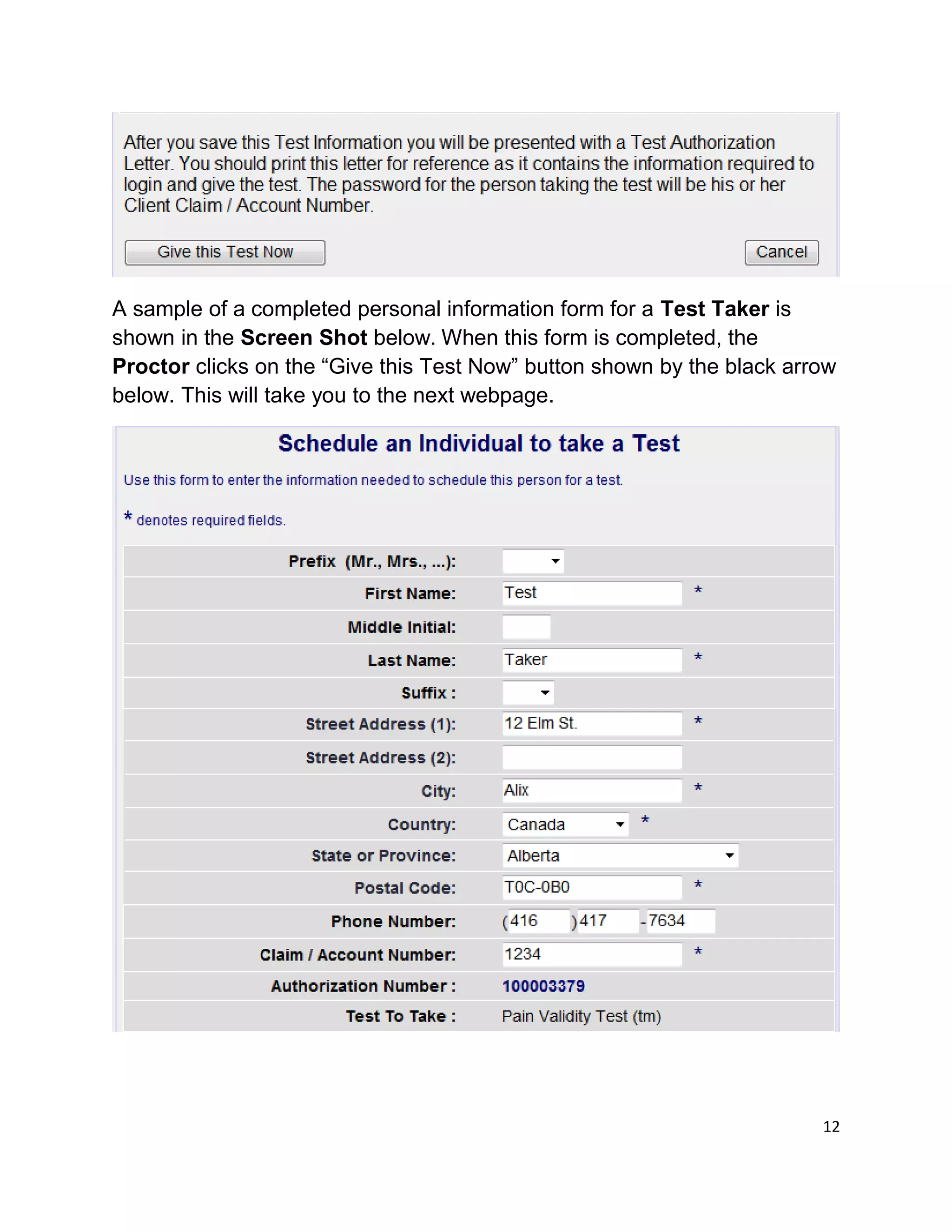 A sample of a completed personal information form for a Test Taker is
shown in the Screen Shot below. When this form is completed, the
Proctor clicks on the “Give this Test Now” button shown by the black arrow
below. This will take you to the next webpage.
12
 