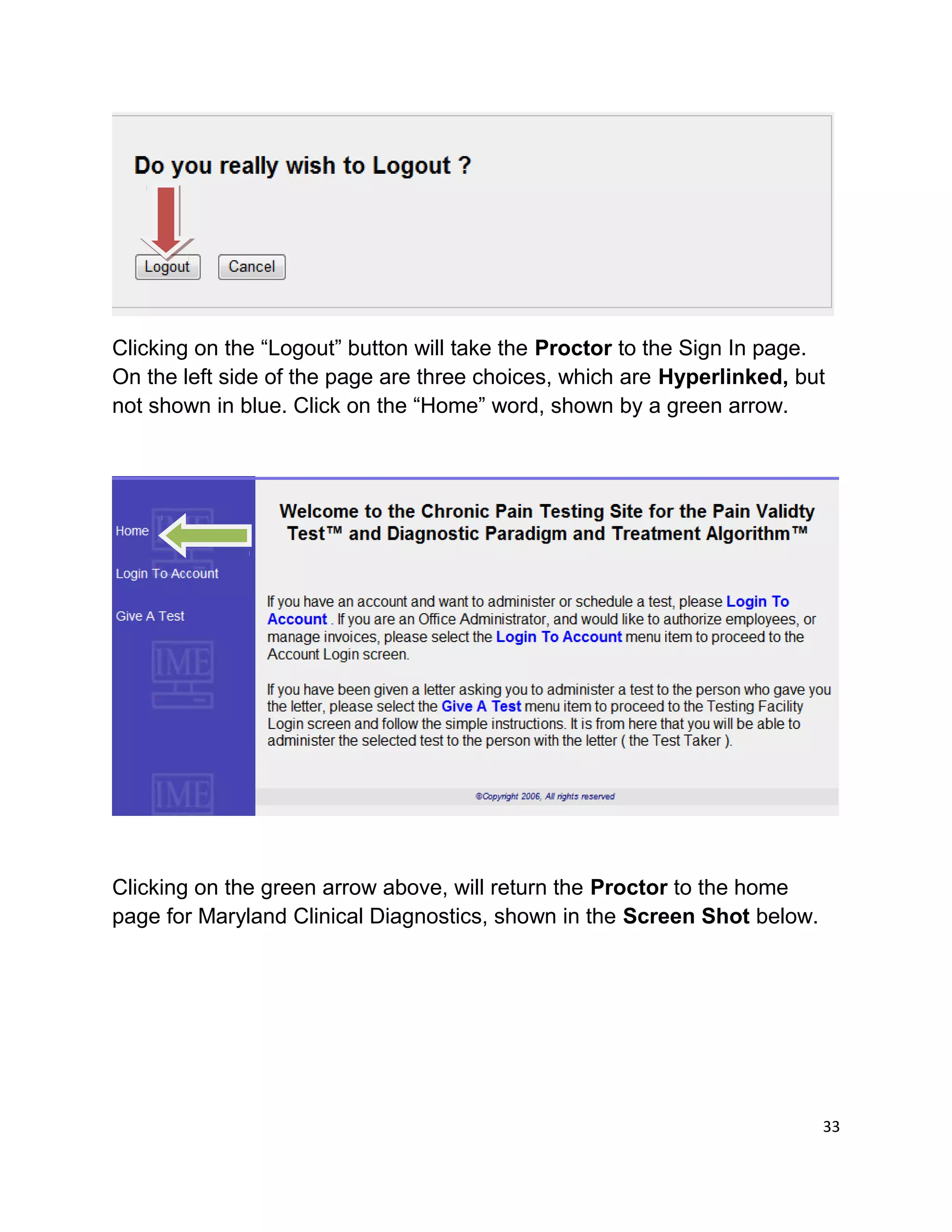 Clicking on the “Logout” button will take the Proctor to the Sign In page.
On the left side of the page are three choices, which are Hyperlinked, but
not shown in blue. Click on the “Home” word, shown by a green arrow.
Clicking on the green arrow above, will return the Proctor to the home
page for Maryland Clinical Diagnostics, shown in the Screen Shot below.
33
 