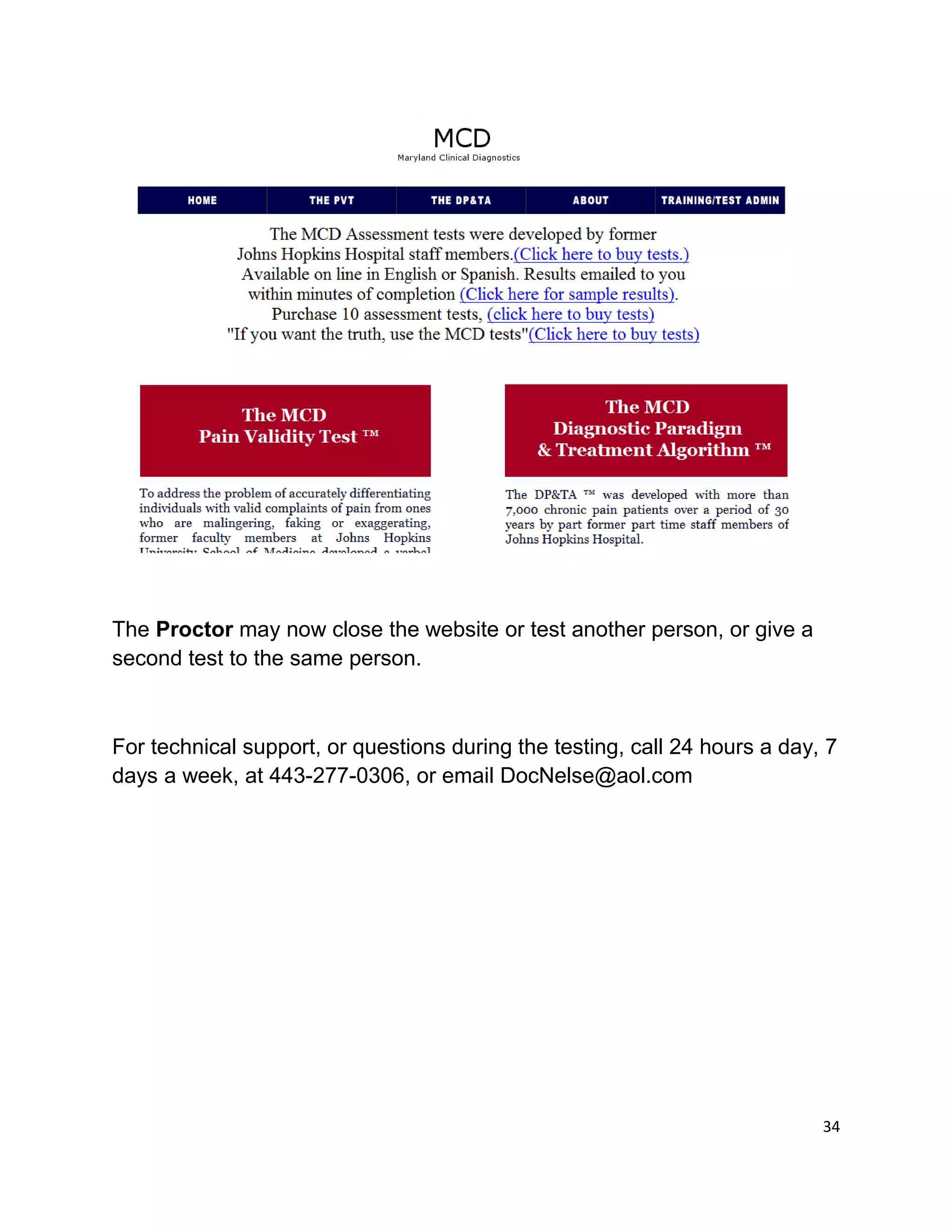 The Proctor may now close the website or test another person, or give a
second test to the same person.
For technical support, or questions during the testing, call 24 hours a day, 7
days a week, at 443-277-0306, or email DocNelse@aol.com
34
 