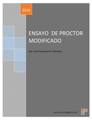 ENSAYO DE PROCTOR
MODIFICADO
ING. UCHUYPOMA MONTES, FERNANDO
2016
LIMA, 20 DE NOVIEMBREDEL 2015.
 