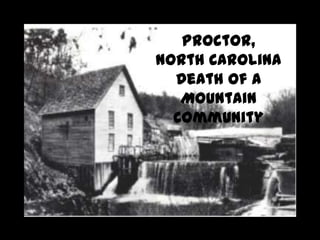 Proctor,
North Carolina
  Death of a
   Mountain
  Community
 