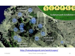 3/18/2022 Nancy Proctor, proctorn@si.edu 22
http://halseyburgund.com/work/scapes/
 