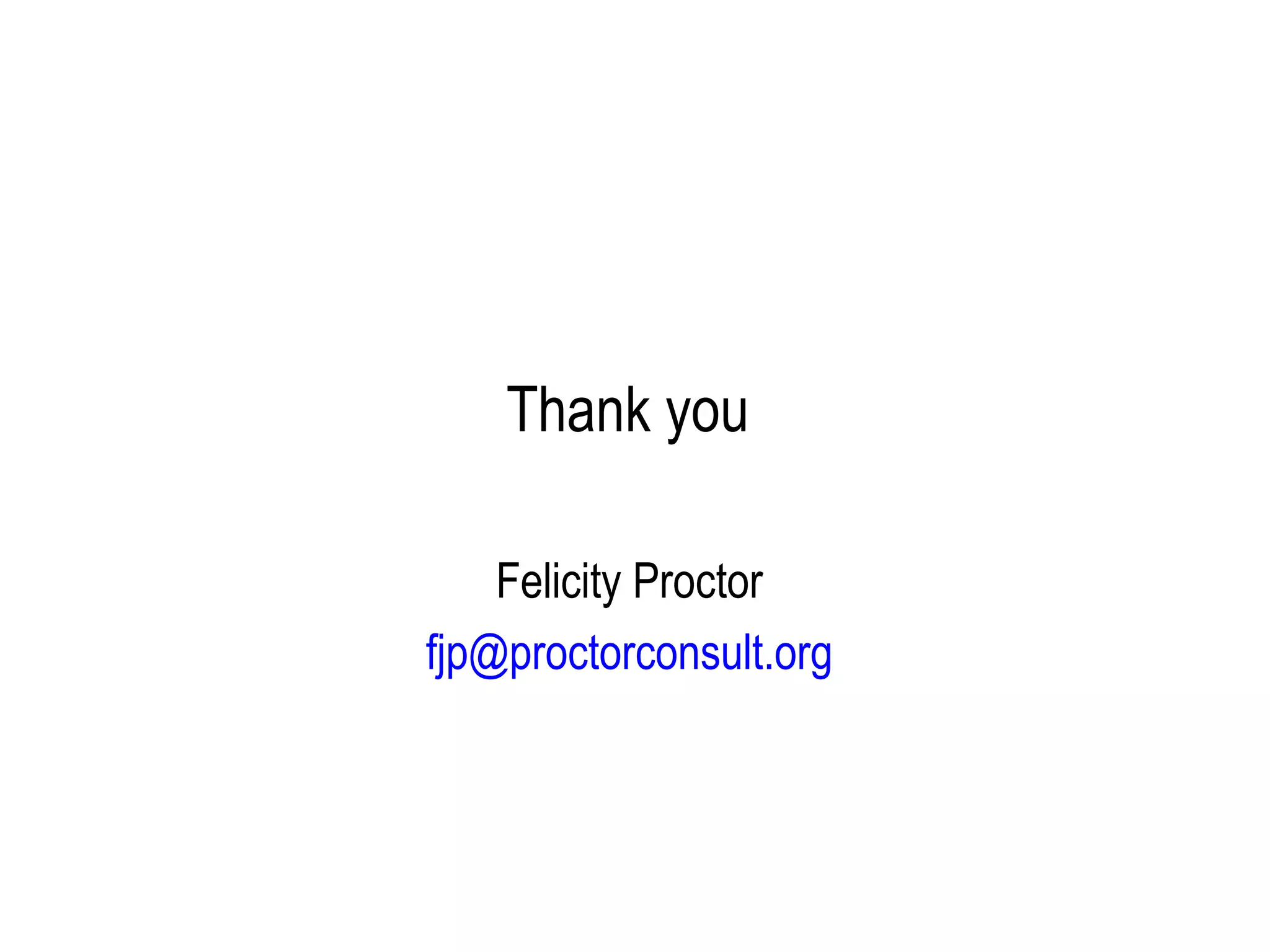 Thank you

    Felicity Proctor
fjp@proctorconsult.org
 