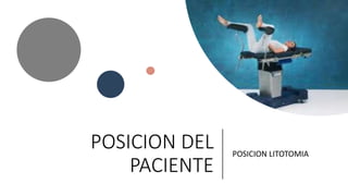 POSICION DEL
PACIENTE
POSICION LITOTOMIA
 