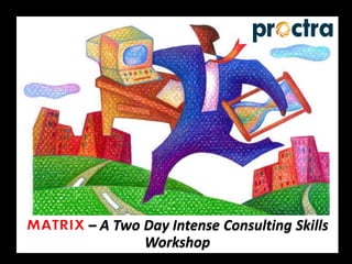 1
– A Two day Intense Consulting Skills
Workshop
– A Two Day Intense Consulting Skills
Workshop
 