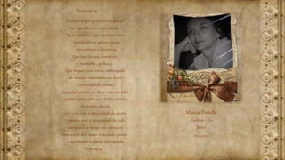 Procura-se um poeta para poetizar
no lugar do outro que partiu.
Que como ele, seja um tanto louco
brandindo em gritos roucos
seus amores e fracassos.
Que um dia seja dramático
e no outro... palhaço.
Que tropece nos versos embriagado
de emoção resvalando em dores
...morrendo de paixão.
Que seja lunático ao dizer com seu jeito
enfático que é são; com brilho irônico
no sorriso plácido.
Que viva com a intensidade da morte
e morra com a intensidade da vida
dissipando o tempo em minutos
sem sentir dor, amor e saudade apenas
... acordando a poesia adormecida.
Procura-se...
Procura-se
Marcia Portella
Goiânia - Go
Brasil
03/10/2015
 