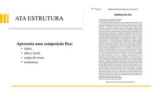 ATA ESTRUTURA
Apresenta uma composição fixa:
• título;
• data e local;
• corpo do texto;
• assinatura.
 