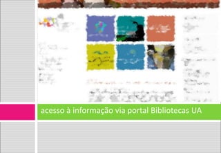acesso à informação via portal Bibliotecas UA  