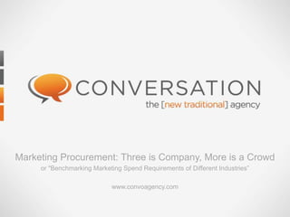 Marketing Procurement: Three is Company, More is a Crowd
     or "Benchmarking Marketing Spend Requirements of Different Industries”

                            www.convoagency.com
 