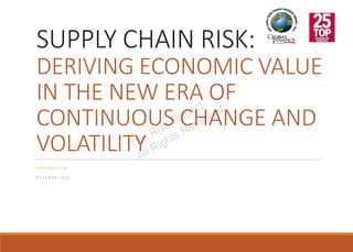 SUPPLY CHAIN RISK:
DERIVING ECONOMIC VALUE
IN THE NEW ERA OF
CONTINUOUS CHANGE AND
VOLATILITY
P R O C U R E C O N
O C T O B E R 2 0 1 2
Gary S. Lynch, CISSP
Founder & CEO
The Risk Project
The Risk Project
All Rights Reserved
 