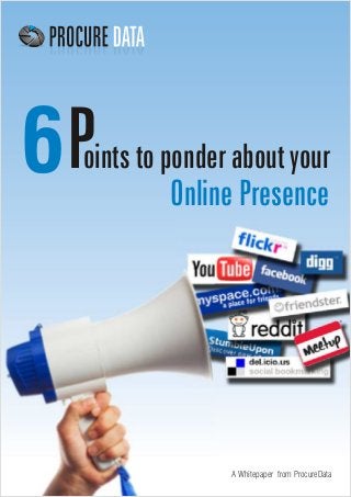 6P

oints to ponder about your
Online Presence

A Whitepaper from ProcureData

 